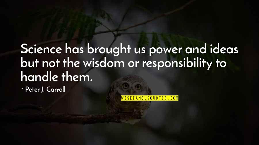 Bobaloompia Quotes By Peter J. Carroll: Science has brought us power and ideas but Bobaloompia Quotes By Peter J. Carroll: Science has brought us power and ideas but