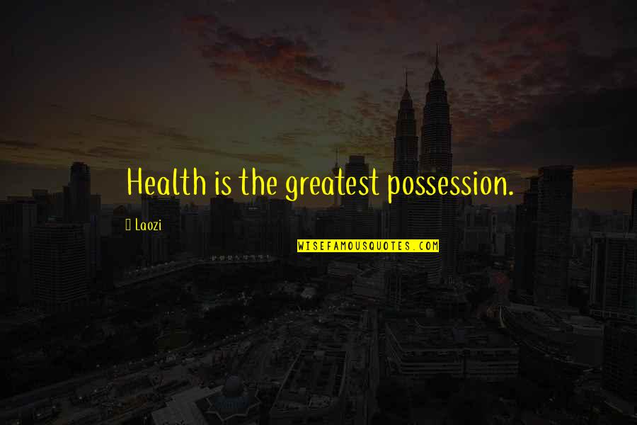 Bobana Song Quotes By Laozi: Health is the greatest possession.