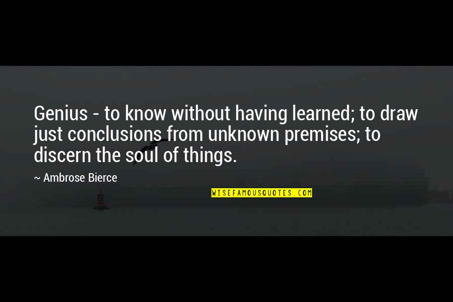 Bobbe Sommer Quotes By Ambrose Bierce: Genius - to know without having learned; to