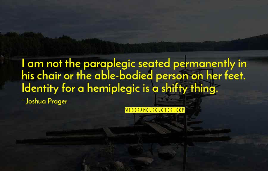 Bobbers Cafe Quotes By Joshua Prager: I am not the paraplegic seated permanently in