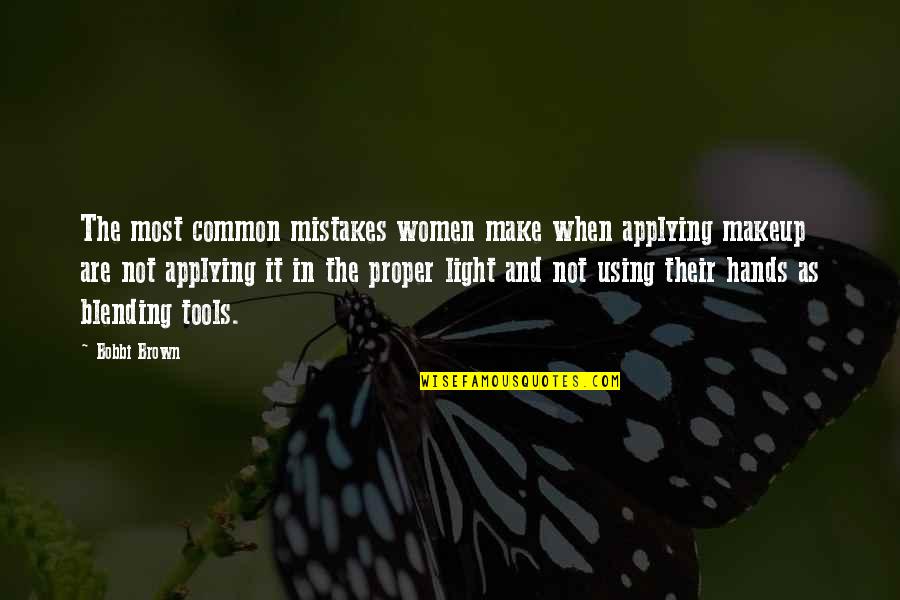 Bobbi Brown Quotes By Bobbi Brown: The most common mistakes women make when applying Bobbi Brown Quotes By Bobbi Brown: The most common mistakes women make when applying