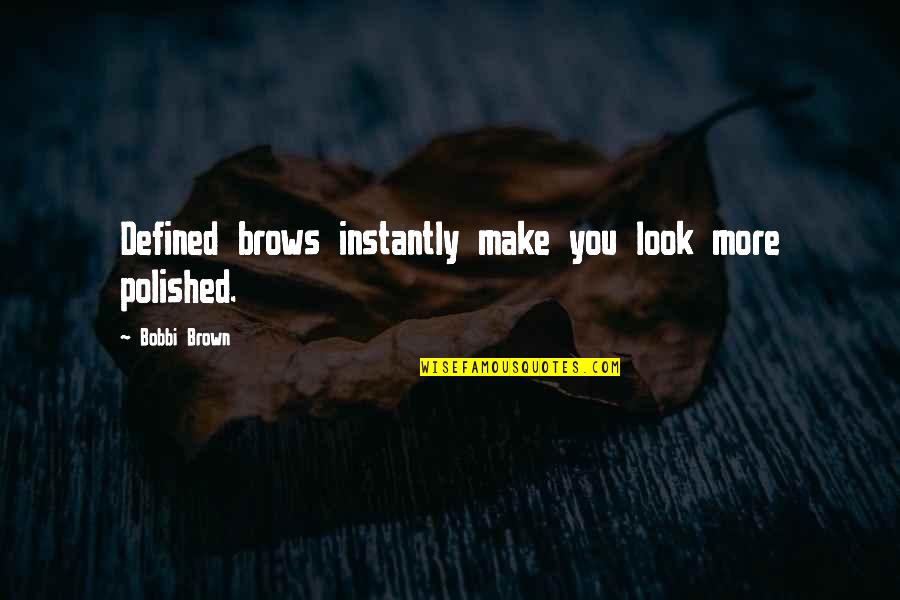 Bobbi Quotes By Bobbi Brown: Defined brows instantly make you look more polished. Bobbi Quotes By Bobbi Brown: Defined brows instantly make you look more polished.