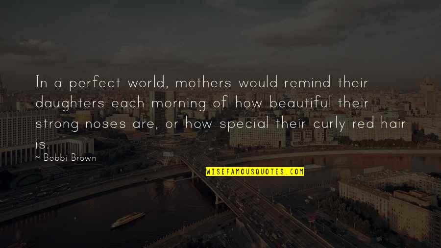 Bobbi Quotes By Bobbi Brown: In a perfect world, mothers would remind their