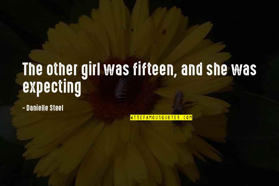 Bobbidi Biddi Quotes By Danielle Steel: The other girl was fifteen, and she was Bobbidi Biddi Quotes By Danielle Steel: The other girl was fifteen, and she was