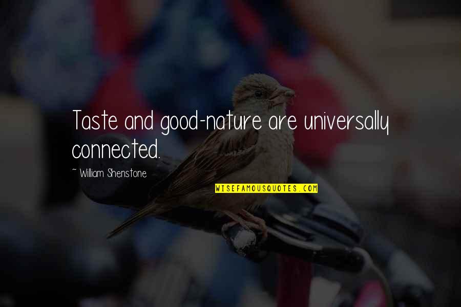 Bobbidi Biddi Quotes By William Shenstone: Taste and good-nature are universally connected. Bobbidi Biddi Quotes By William Shenstone: Taste and good-nature are universally connected.