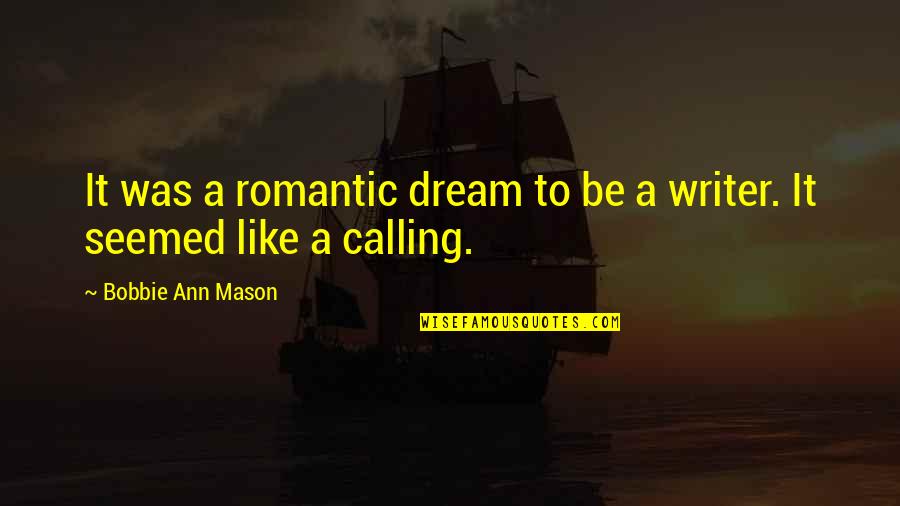 Bobbie Ann Mason Quotes By Bobbie Ann Mason: It was a romantic dream to be a