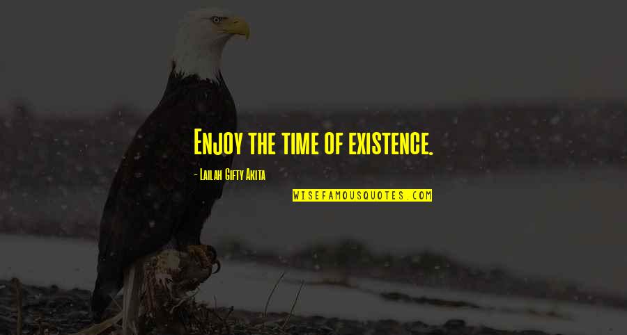 Bobbie Burns Quotes By Lailah Gifty Akita: Enjoy the time of existence.