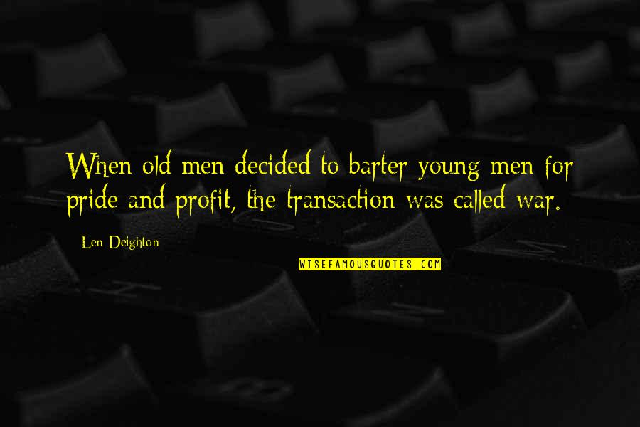 Bobbie Burns Quotes By Len Deighton: When old men decided to barter young men Bobbie Burns Quotes By Len Deighton: When old men decided to barter young men
