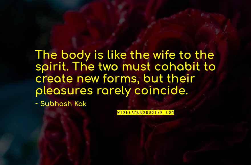 Bobbie Burns Quotes By Subhash Kak: The body is like the wife to the Bobbie Burns Quotes By Subhash Kak: The body is like the wife to the