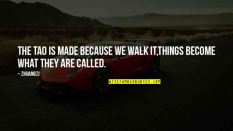 Bobbie Burns Quotes By Zhuangzi: The tao is made because we walk it,things