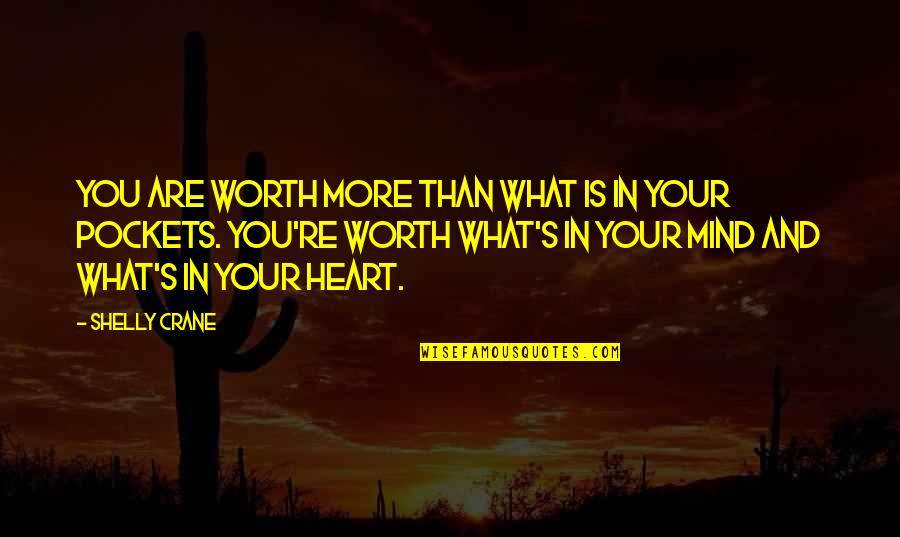 Bobbie Harro Quotes By Shelly Crane: You are worth more than what is in Bobbie Harro Quotes By Shelly Crane: You are worth more than what is in