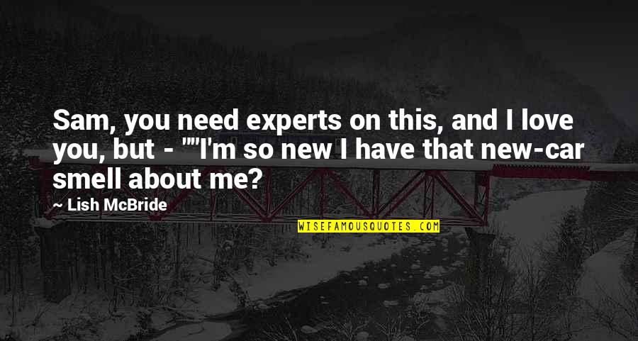 Bobbie Houston Quotes By Lish McBride: Sam, you need experts on this, and I Bobbie Houston Quotes By Lish McBride: Sam, you need experts on this, and I