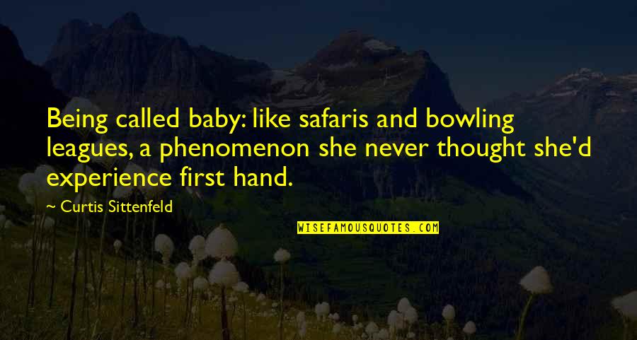 Bobbie Morganstern Quotes By Curtis Sittenfeld: Being called baby: like safaris and bowling leagues,