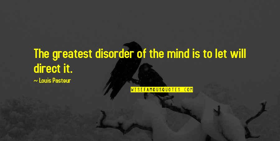 Bobbie Morganstern Quotes By Louis Pasteur: The greatest disorder of the mind is to