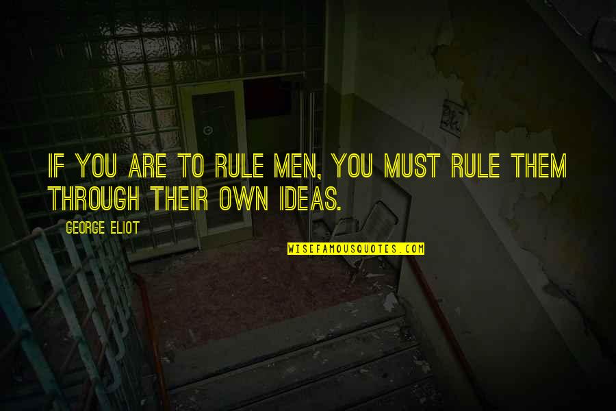 Bobbie Salazar Quotes By George Eliot: If you are to rule men, you must