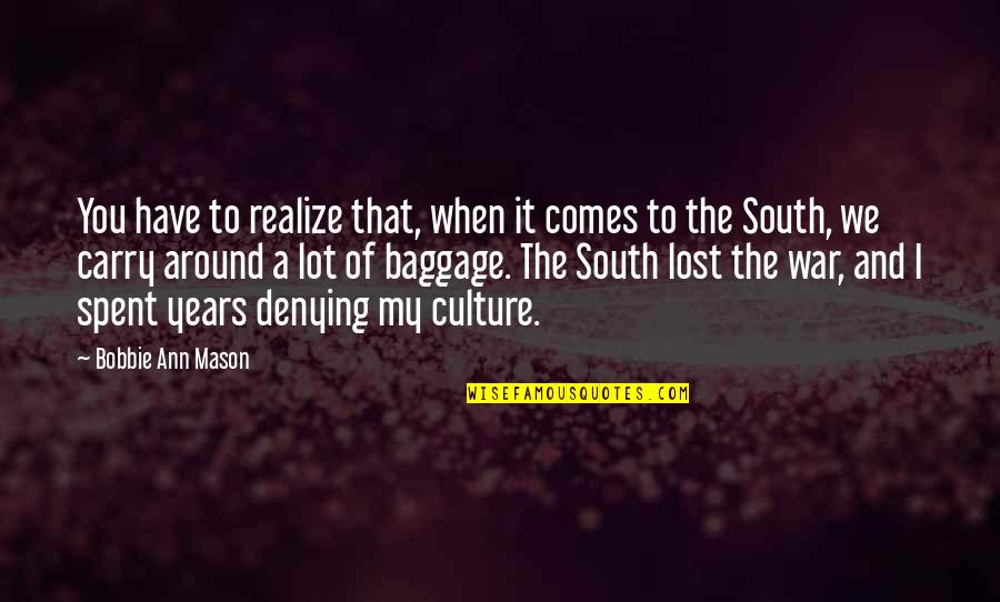 Bobbie's Quotes By Bobbie Ann Mason: You have to realize that, when it comes