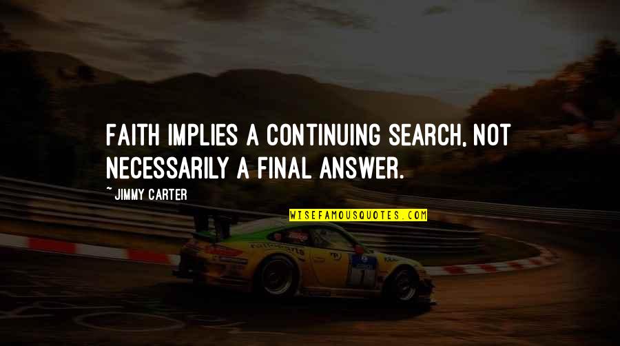 Bobbins For Singer Quotes By Jimmy Carter: Faith implies a continuing search, not necessarily a