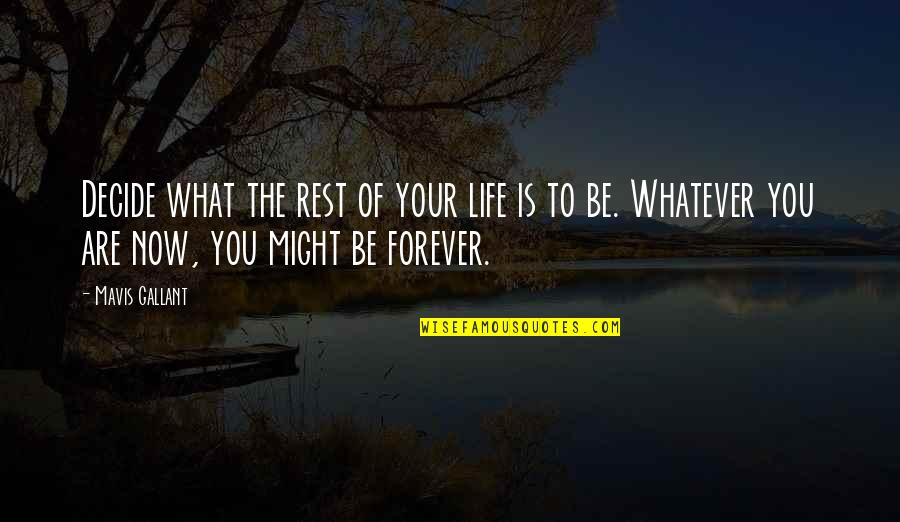 Bobbins Quotes By Mavis Gallant: Decide what the rest of your life is