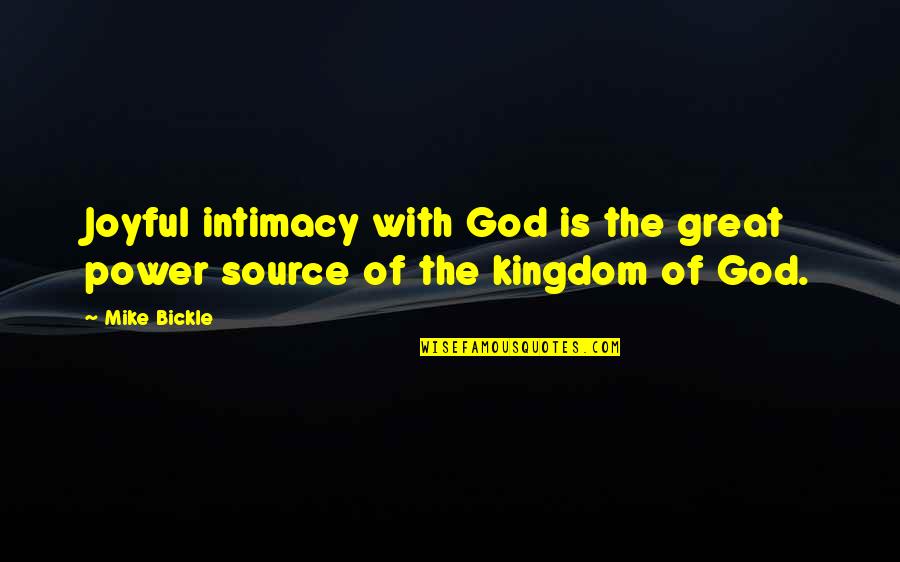 Bobbio Monastery Quotes By Mike Bickle: Joyful intimacy with God is the great power