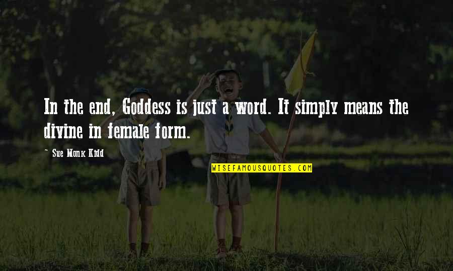 Bobbit Worms Quotes By Sue Monk Kidd: In the end, Goddess is just a word.