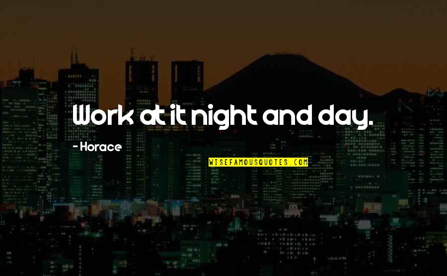 Bobbitt John Quotes By Horace: Work at it night and day.