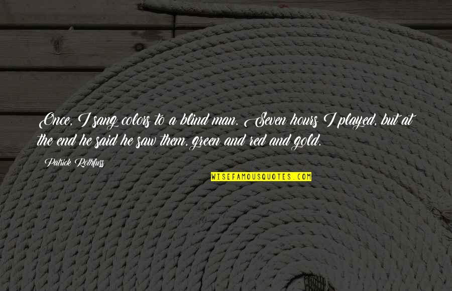 Bobbitt John Quotes By Patrick Rothfuss: Once, I sang colors to a blind man.
