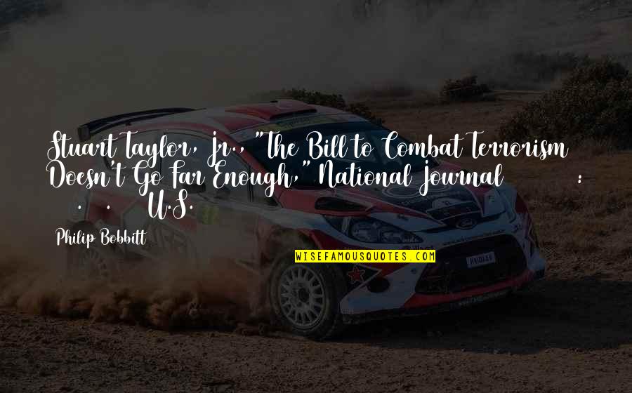 Bobbitt Quotes By Philip Bobbitt: Stuart Taylor, Jr., "The Bill to Combat Terrorism