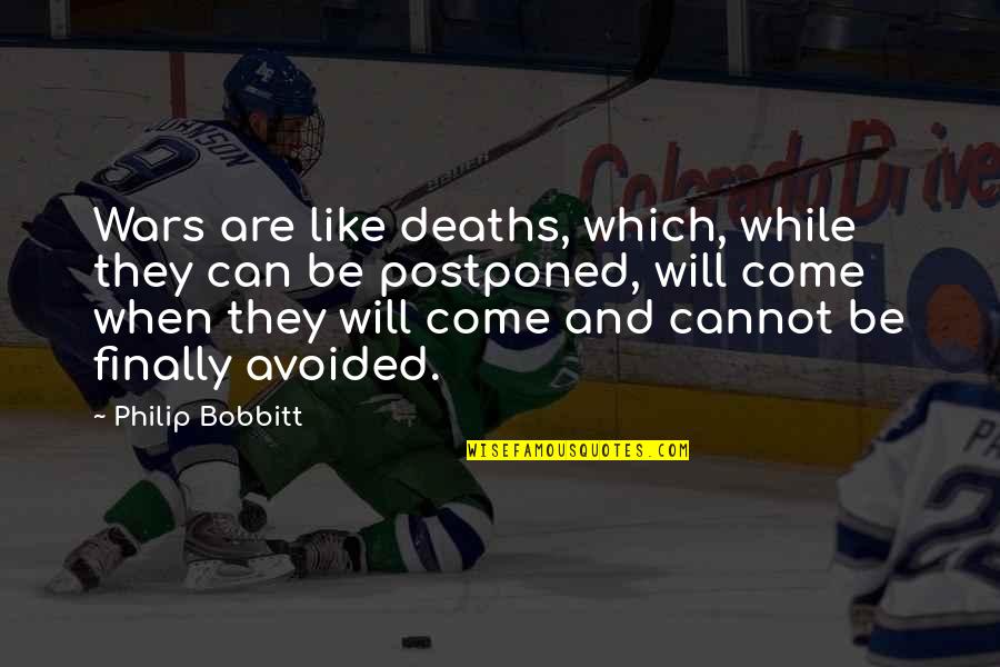 Bobbitt Quotes By Philip Bobbitt: Wars are like deaths, which, while they can