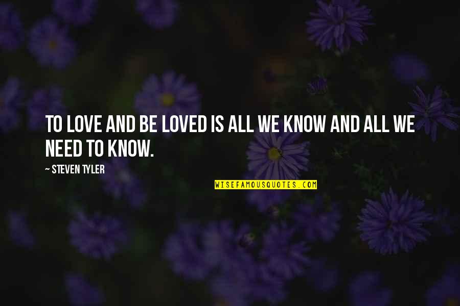 Bobbitt Quotes By Steven Tyler: To love and be loved is all we