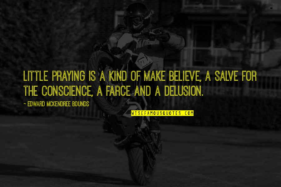 Bobbling A Baseball Quotes By Edward McKendree Bounds: Little praying is a kind of make believe, Bobbling A Baseball Quotes By Edward McKendree Bounds: Little praying is a kind of make believe,