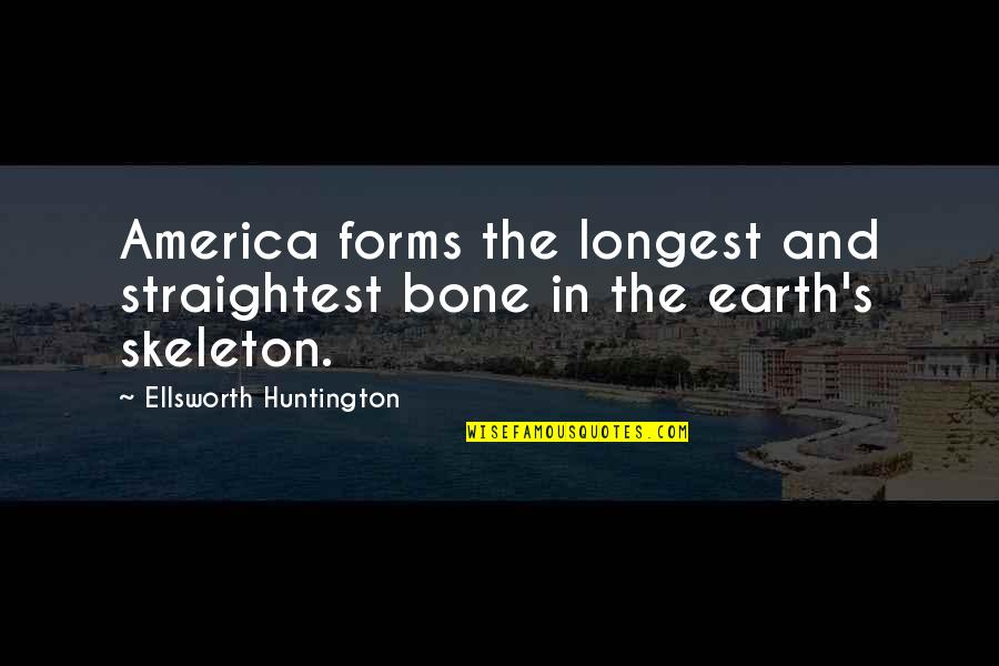 Bobbling Clothes Quotes By Ellsworth Huntington: America forms the longest and straightest bone in Bobbling Clothes Quotes By Ellsworth Huntington: America forms the longest and straightest bone in