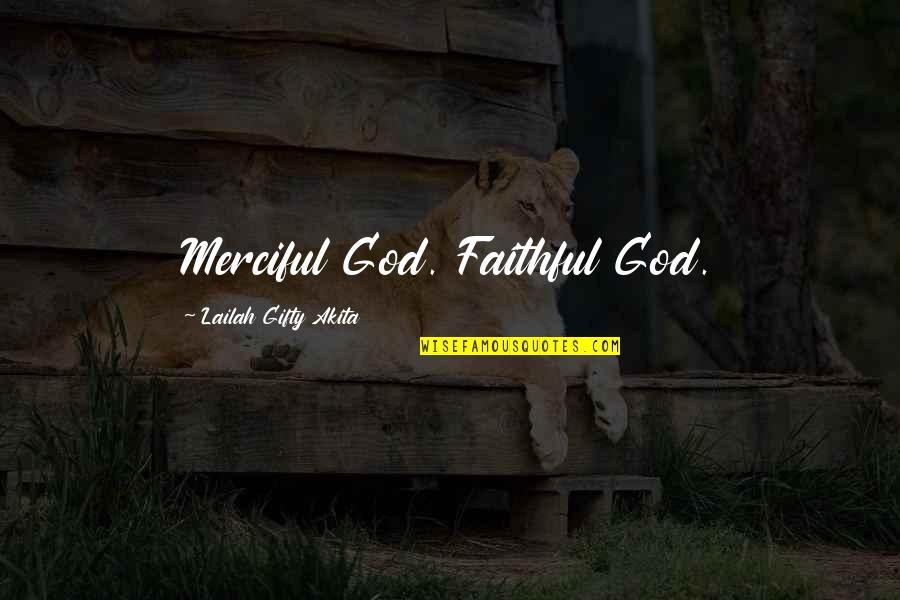 Bobbling Marvel Quotes By Lailah Gifty Akita: Merciful God. Faithful God.