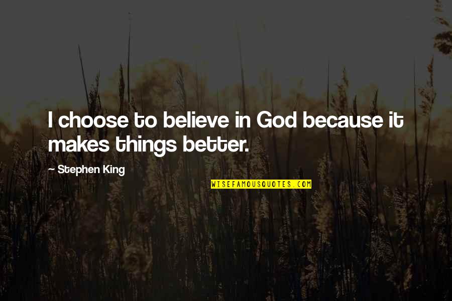 Bobby And Whitney Quotes By Stephen King: I choose to believe in God because it