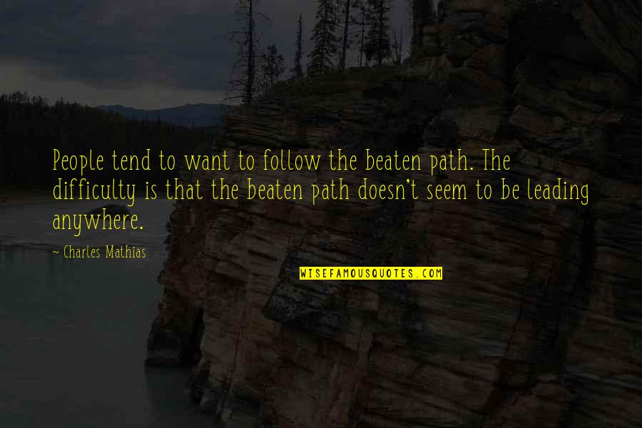 Bobby Balls Quotes By Charles Mathias: People tend to want to follow the beaten
