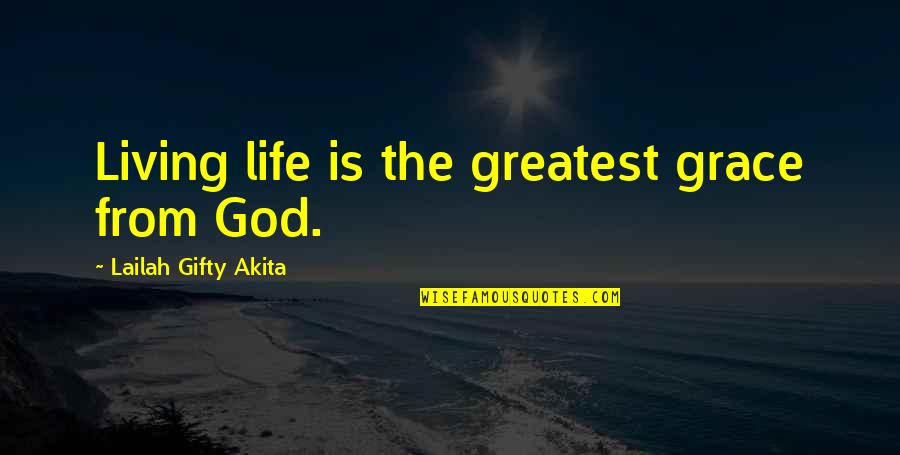 Bobby Beale Quotes By Lailah Gifty Akita: Living life is the greatest grace from God.