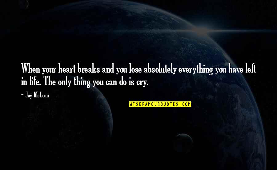 Bobby Blitz Quotes By Jay McLean: When your heart breaks and you lose absolutely
