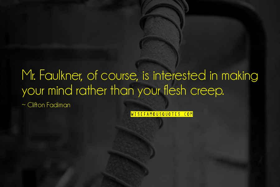 Bobby Bouche Quotes By Clifton Fadiman: Mr. Faulkner, of course, is interested in making Bobby Bouche Quotes By Clifton Fadiman: Mr. Faulkner, of course, is interested in making