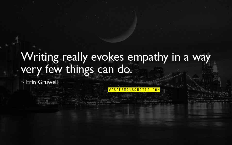Bobby Bouche Quotes By Erin Gruwell: Writing really evokes empathy in a way very
