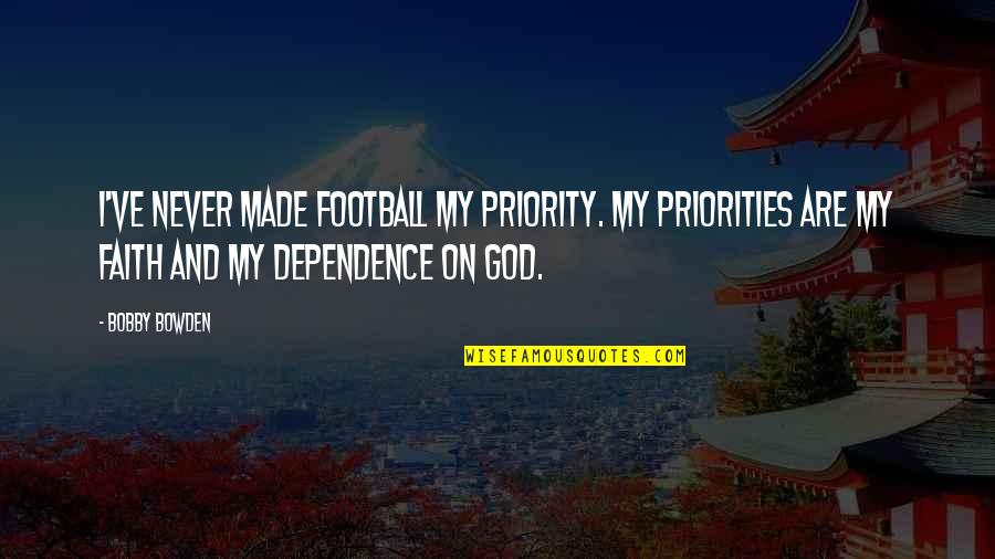 Bobby Bowden Quotes By Bobby Bowden: I've never made football my priority. My priorities Bobby Bowden Quotes By Bobby Bowden: I've never made football my priority. My priorities