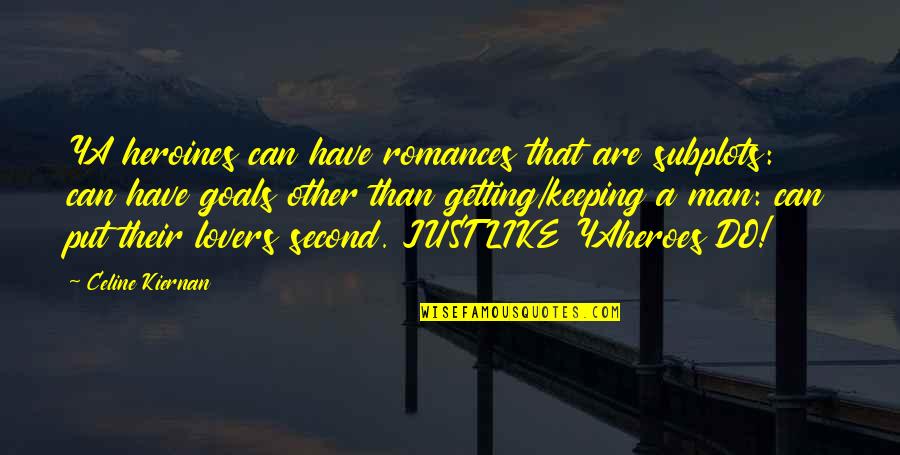 Bobby Bragan Quotes By Celine Kiernan: YA heroines can have romances that are subplots: Bobby Bragan Quotes By Celine Kiernan: YA heroines can have romances that are subplots: