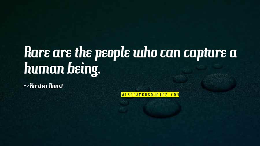 Bobby Brantley Quotes By Kirsten Dunst: Rare are the people who can capture a