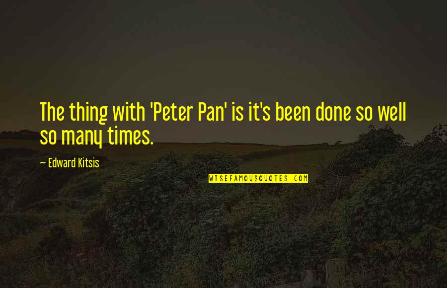 Bobby Budnick Quotes By Edward Kitsis: The thing with 'Peter Pan' is it's been