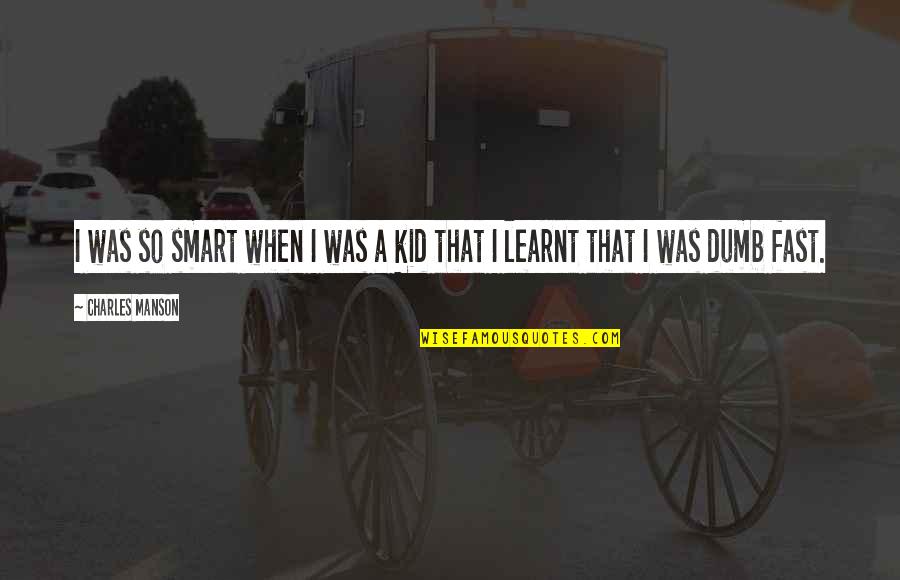 Bobby Charlton Inspirational Quotes By Charles Manson: I was so smart when I was a Bobby Charlton Inspirational Quotes By Charles Manson: I was so smart when I was a