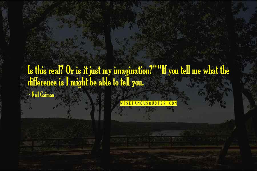 Bobby Chiu Quotes By Neil Gaiman: Is this real? Or is it just my Bobby Chiu Quotes By Neil Gaiman: Is this real? Or is it just my