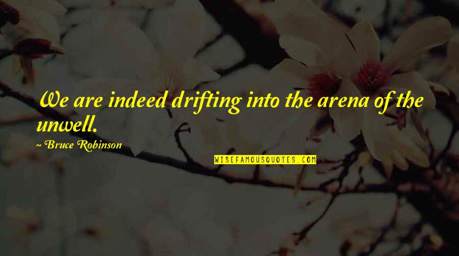 Bobby Cole Norris Quotes By Bruce Robinson: We are indeed drifting into the arena of