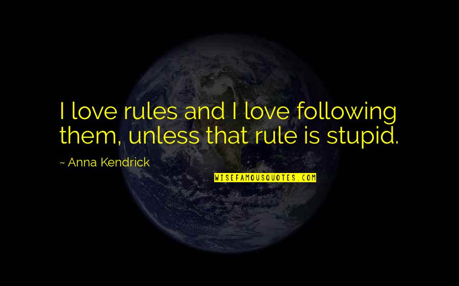 Bobby Delaughter Quotes By Anna Kendrick: I love rules and I love following them,
