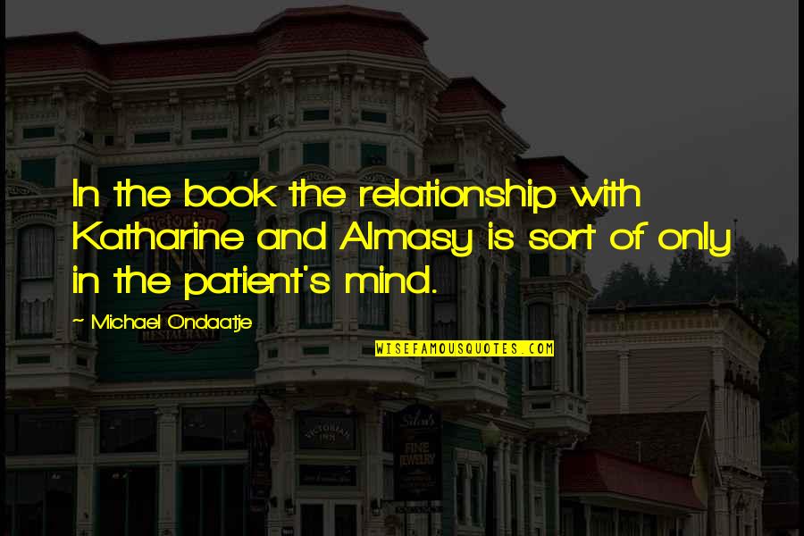 Bobby Denton Quotes By Michael Ondaatje: In the book the relationship with Katharine and Bobby Denton Quotes By Michael Ondaatje: In the book the relationship with Katharine and