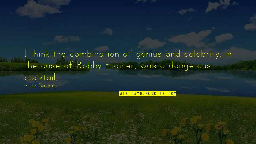 Bobby Fischer Best Quotes By Liz Garbus: I think the combination of genius and celebrity,