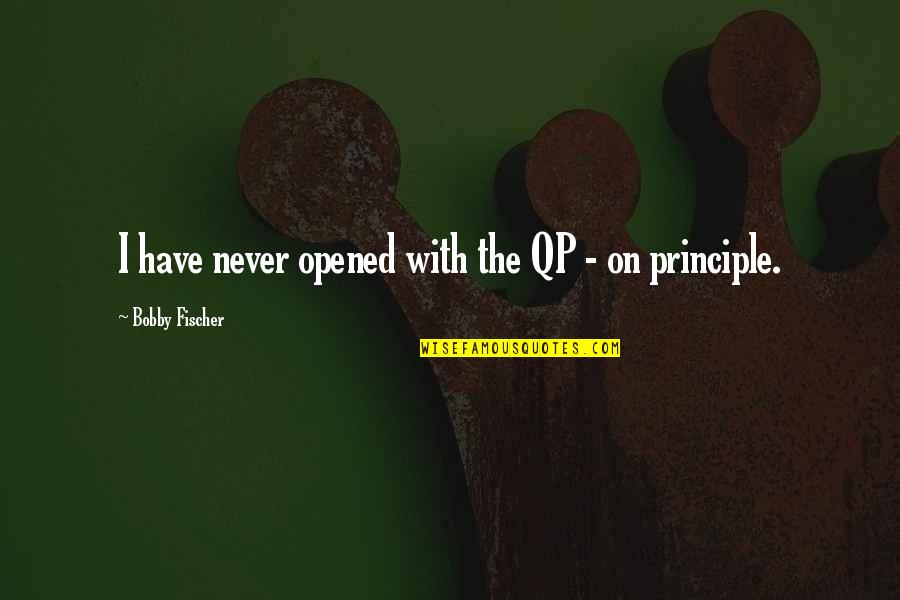 Bobby Fischer Quotes By Bobby Fischer: I have never opened with the QP - Bobby Fischer Quotes By Bobby Fischer: I have never opened with the QP -