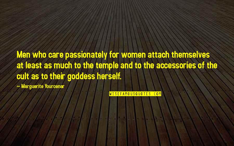 Bobby Flay Inspirational Quotes By Marguerite Yourcenar: Men who care passionately for women attach themselves